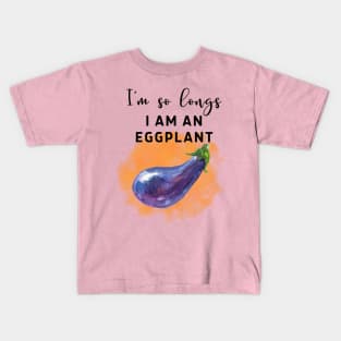 I am so long, I am an eggplant! Kids T-Shirt
